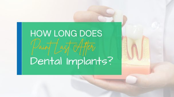 How Long Does Pain Last After Dental Implants?